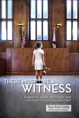 There Must Be a Witness: Stories of Abuse, Advocacy, and the Fight to Put Children First Cover Image