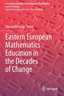 Eastern European Mathematics Education in the Decades of Change By Alexander Karp (Editor) Cover Image