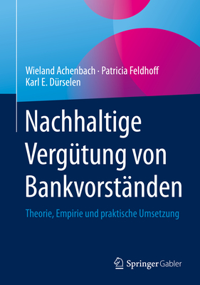 Nachhaltige Vergütung Von Bankvorständen: Theorie, Empirie Und Praktische Umsetzung By Wieland Achenbach, Patricia Feldhoff, Karl E. Dürselen Cover Image