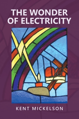 The Wonder of Electricity By Kent Mickelson Cover Image
