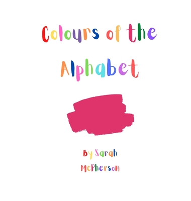 Colours of the Alphabet By Sarah A. McPherson Cover Image