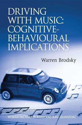 Driving With Music: Cognitive-Behavioural Implications (Human Factors in Road and Rail Transport)