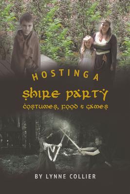 Hosting a Shire Party: Costumes, Food and Games By Lynne Collier Cover Image
