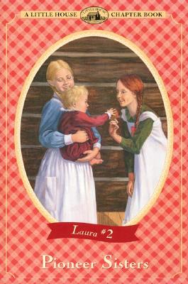 Pioneer Sisters (Little House Chapter Book #2) By Laura Ingalls Wilder, Renee Graef (Illustrator) Cover Image