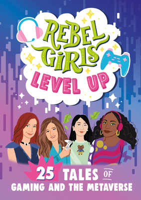 Rebel Girls Level Up: 25 Tales of Gaming and the Metaverse (Rebel Girls Minis) By Rebel Girls Cover Image
