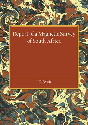 A Report of a Magnetic Survey of South Africa By J. C. Beattie Cover Image