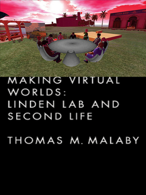 Making Virtual Worlds: Linden Lab and Second Life By Thomas Malaby Cover Image