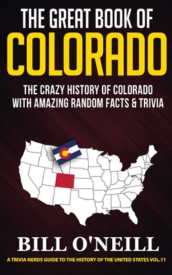 The Great Book of Colorado: The Crazy History of Colorado with Amazing Random Facts & Trivia Cover Image