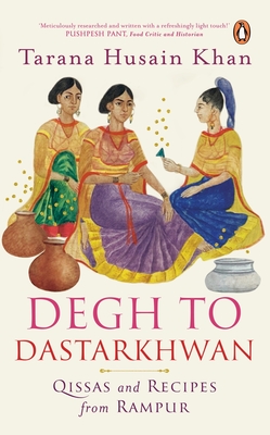 Degh to Dastarkhwan: Qissas and Recipes from Rampur Cuisine Cover Image