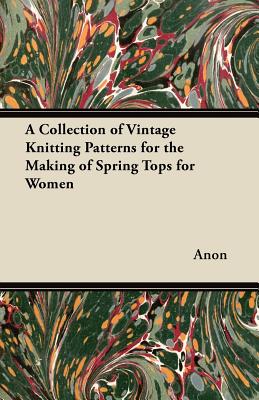 A Collection of Vintage Knitting Patterns for the Making of Spring Tops for Women Cover Image