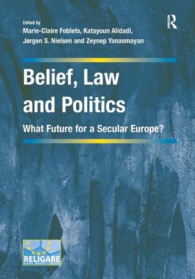 Belief, Law and Politics: What Future for a Secular Europe? (Cultural Diversity and Law in Association with Religare) Cover Image