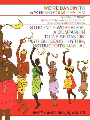 We're Dancin' to His Righteous Rhythm Student's Workbook, A Companion to We're Dancin' to His Righteous Rhythm, Instructor's Manual Cover Image