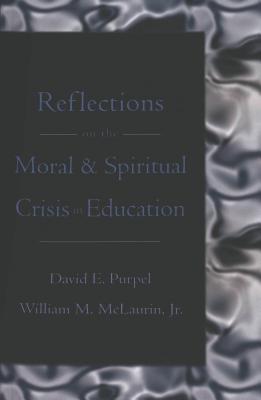 Reflections on the Moral & Spiritual Crisis in Education (Counterpoints #262) By Shirley R. Steinberg (Editor), Joe L. Kincheloe (Editor), Rachel Purpel Cover Image