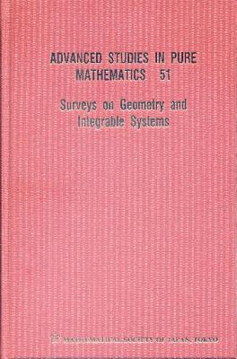 Surveys on Geometry and Integrable Systems (Advanced Studies in Pure Mathematics #51) By Martin Guest (Editor), Reiko Miyaoka (Editor), Yoshihiro Ohnita (Editor) Cover Image