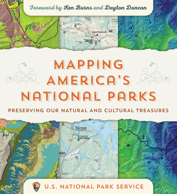 Mapping America's National Parks: Preserving Our Natural and Cultural Treasures By Ken Burns (Foreword by), Dayton Duncan (Foreword by), Us National Park Service Cover Image