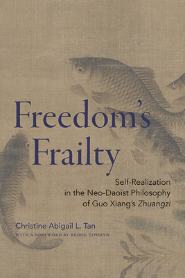 Freedom's Frailty: Self-Realization in the Neo-Daoist Philosophy of Guo Xiang's Zhuangzi Cover Image