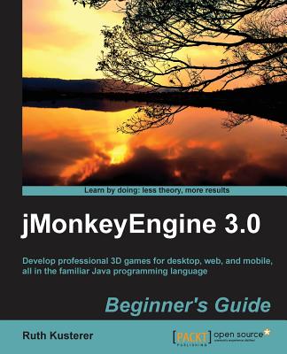 Jmonkeyengine 3.0 Beginner's Guide By Ruth Irene Kusterer, Ruth Irenekusterer Cover Image
