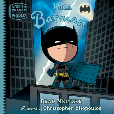 I am Batman (Stories Change the World) By Brad Meltzer, Christopher Eliopoulos (Illustrator) Cover Image