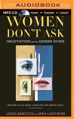 Women Don't Ask: Negotiation and the Gender Divide By Linda Babcock, Sara Laschever, Sasha Dunbrooke (Read by) Cover Image