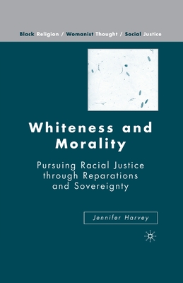 Whiteness and Morality: Pursuing Racial Justice Through Reparations and Sovereignty (Black Religion/Womanist Thought/Social Justice)