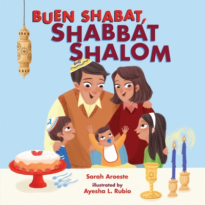 Buen Shabat, Shabbat Shalom By Sarah Aroeste, Ayesha L. Rubio (Illustrator) Cover Image