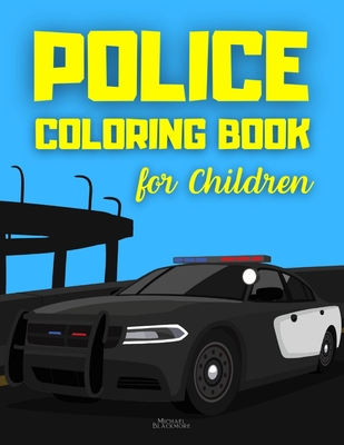 Police Coloring Book for Children: Cop Cars Detectives & Policemen to Color for Boys Kids & Toddlers By Michael Blackmore Cover Image