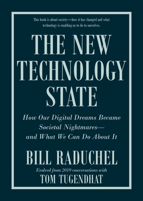The New Technology State: How Our Digital Dreams Became Societal Nightmares--And What We Can Do about It By Bill Raduchel Cover Image