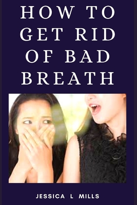 How to Get Rid of Bad Breath Cover Image