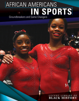 African Americans in Sports: Groundbreakers and Game Changers (Lucent Library of Black History) By Tamra B. Orr Cover Image