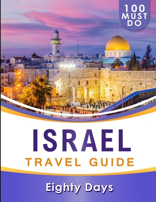 ISRAEL Travel Guide: 100 Must Do!