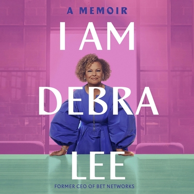 I Am Debra Lee: A Memoir By Debra Lee, Debra Lee (Read by) Cover Image