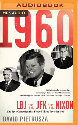1960: LBJ vs. JFK vs. Nixon--The Epic Campaign That Forged Three Presidencies Cover Image