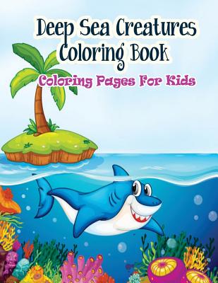 Coloring Pages For Kids Deep Sea Creatures Coloring Book: Coloring Books for Kids (Kids Coloring Books) By Gala Publication Cover Image