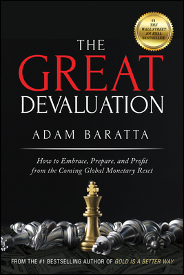 The Great Devaluation: How to Embrace, Prepare, and Profit from the Coming Global Monetary Reset By Adam Baratta Cover Image