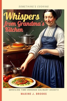 Whispers from Grandma's Kitchen: Unveiling Time-Honored Culinary Secrets Cover Image