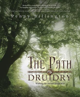 The Path of Druidry: Walking the Ancient Green Way By Penny Billington Cover Image