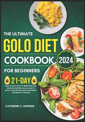 The Ultimate Golo Diet Cookbook For beginners 2024: 21-day Meal plan of healthy irresistible and Delicious recipes for all ages to boost your metaboli Cover Image