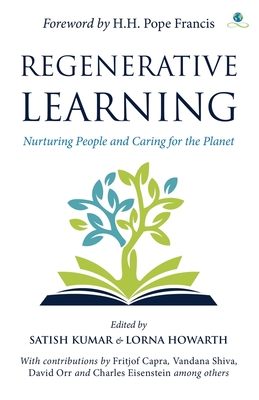 Regenerative Learning: Nurturing People and Caring for  the Planet By Lorna Howarth, Satish Kumar Cover Image