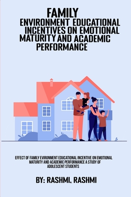 Effect Of Family Environment Educational Incentives On Emotional Maturity And Academic Performance A Study Of Adolescent Students Cover Image