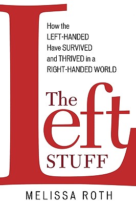 The Left Stuff: How the Left-Handed Have Survived and Thrived in a Right-Handed World Cover Image