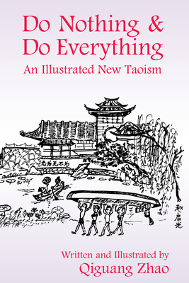 Do Nothing & Do Everything: An Illustrated New Taoism By Qiguang Zhao Cover Image