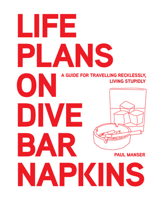 Life Plans on Dive Bar Napkins: A guide for travelling recklessly, living stupidly Cover Image