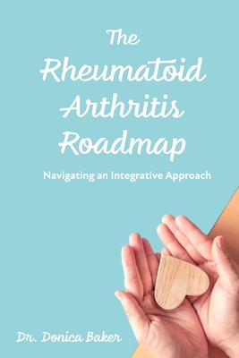 The Rheumatoid Arthritis Roadmap: Navigating an Integrative Approach Cover Image