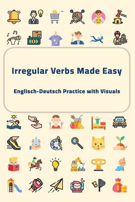 Irregular Verbs Made Easy: Englisch-Deutsch Practice with Visuals Cover Image