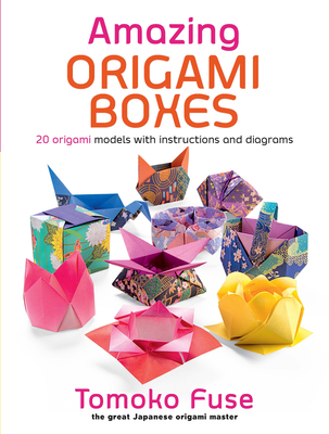 Amazing Origami Boxes: 20 Origami Models with Instructions and Diagrams Cover Image