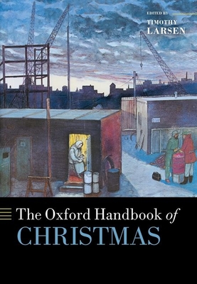 The Oxford Handbook of Christmas (Oxford Handbooks) By Timothy Larsen (Editor) Cover Image