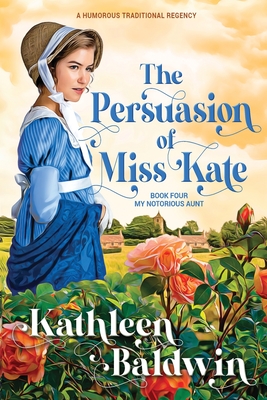 The Persuasion of Miss Kate: A Humorous Traditional Regency Romance Cover Image