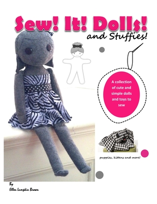Sew! It! Dolls and Stuffies!: D.I.Y. Dolls and Toys for the 'Me' Made Life By Ellen Lumpkin Brown Cover Image