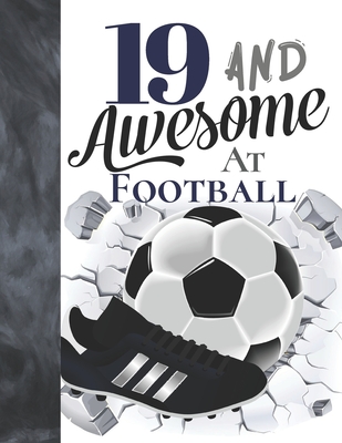 19 And Awesome At Football: Soccer Ball College Ruled Composition Writing School Notebook To Take Teachers Notes - Gift For Teen Football Players By Writing Addict Cover Image