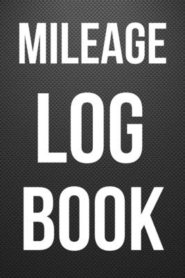 Mileage Log Book: Auto Mileage Tracker, mileage log book for car Cover Image